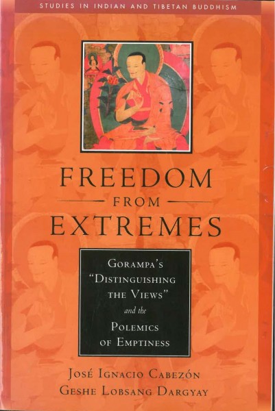 Freedom from Extremes. Gorampa`s "Distinguishing the Views" and the Polemics of Emptiness by Josè Ignacio Cabezón and Geshe Lobsang Dargyay - GEBRAUCHT