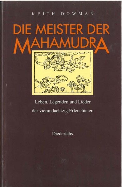 Die Meister der Mahamudra, Leben, Legenden und Lieder der vierundachtzig Erleuchteten von Keith Dowm