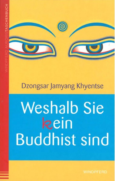 Weshalb Sie kein Buddhist sind von Dzongsar Jamyang Khyentse - GEBRAUCHT